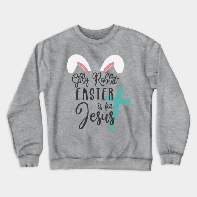 Silly Rabbit Easter is for Jesus © GraphicLoveShop Crewneck Sweatshirt by GraphicLoveShop